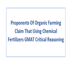 Proponents Of Organic Farming Claim That Using Chemical Fertilizers GMAT Critical Reasoning